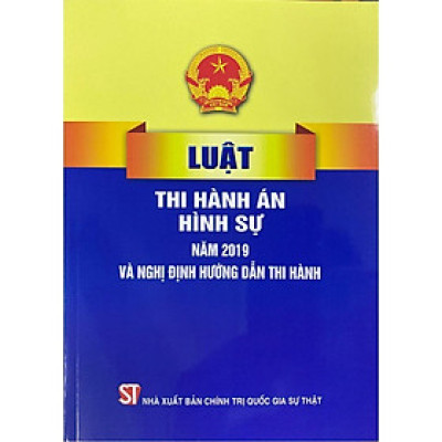 Sách - Luật Thi Hành Án Hình Sự Năm 2019 Và Nghị Định Hướng Dẫn Thi Hành - NXB Chính Trị Quốc Gia