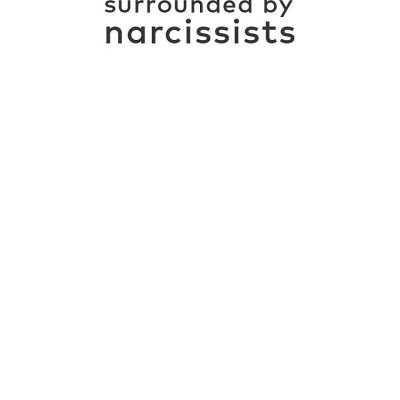 Surrounded By Narcissists