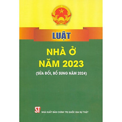 Sách - Luật Nhà Ở Năm 2023 (Sửa Đổi, Bổ Sung Năm 2024) - NXB Chính Trị Quốc Gia