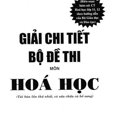 Giải Chi Tiết Bộ Đề Thi Môn Hóa Học (Chương Trình Hóa Học 11, 12 - Bộ GD & ĐT) + Tặng Phiếu Trắc Nghiệm 40 Câu - HA