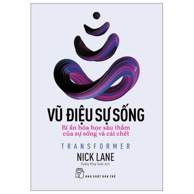 Sách - Vũ Điệu Sự Sống - Transformer - Bí Ẩn Hóa Học Sâu Thẳm Của Sự Sống Và Cái Chết