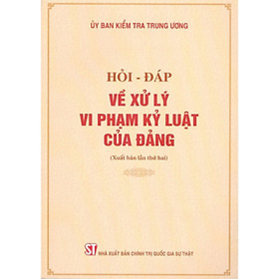 Sách - Hỏi - Đáp Về Xử Lý Vi Phạm Kỷ Luật Của Đảng - NXB Chính Trị Quốc Gia
