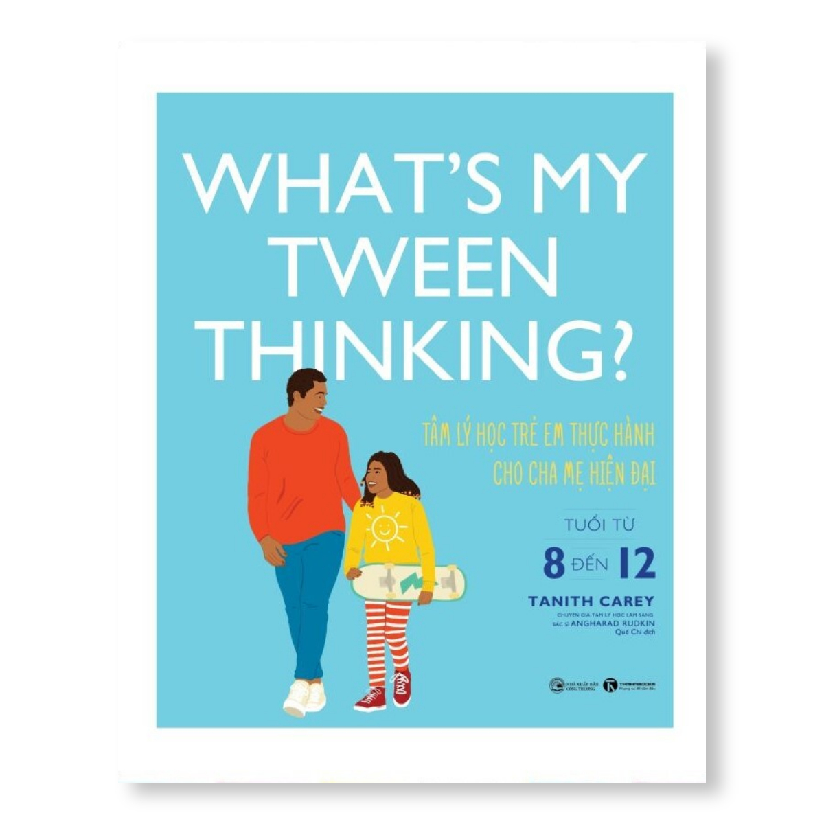 Sách - What’s my tween thinking? Tâm lý học trẻ em thực hành cho cha mẹ hiện đại có con tuổi ( từ 8 đến 12 )