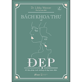 Bách Khoa Thư Về Đẹp – 45 Liệu Pháp Nuôi Dưỡng Vẻ Đẹp Toàn Diện (AZ)