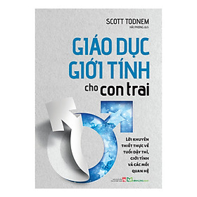 Giáo Dục Giới Tính Cho Con Trai - Lời Khuyên Thiết Thức Về Tuổi Dậy Thì, Giới Tính Và Các Mối Quan Hệ