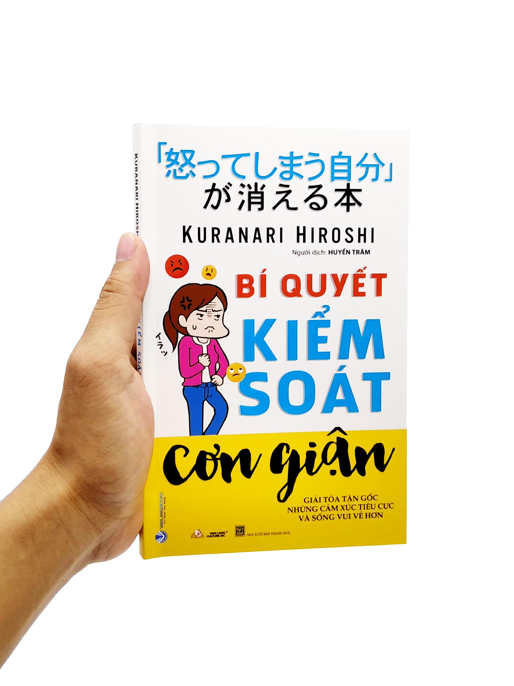 Bí Quyết Kiểm Soát Cơn Giận - Giải Tỏa Tận Gốc Những Cảm Xúc Tiêu Cực Và Sống Vui Vẻ Hơn