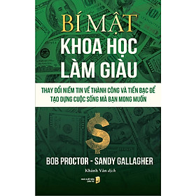 Bí Mật Khoa Học Làm Giàu: Thay Đổi Niềm Tin Về Thành Công Và Tiền Bạc Để Tạo Dụng Cuộc Sống Mà Bạn Mong Muốn