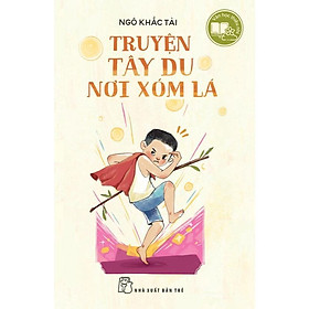Sách - Truyện Tây Du Ký Nơi Xóm Lá - NXB Trẻ