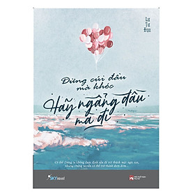 Đừng Cúi Đầu Mà Khóc , Hãy Ngẩng Đầu Mà Đi - Tặng Kèm Sổ Tay