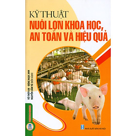 Kỹ Thuật Nuôi Lợn Khoa Học, An Toàn Và Hiệu Quả (Tái bản 2024)