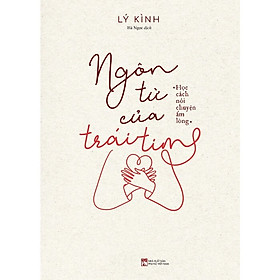 Ngôn Từ Của Trái Tim: Học Cách Nói Chuyện Ấm Lòng