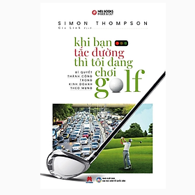 Khi Bạn Tắc Đường Thì Tôi Đang Chơi Golf (Huy Hoàng)