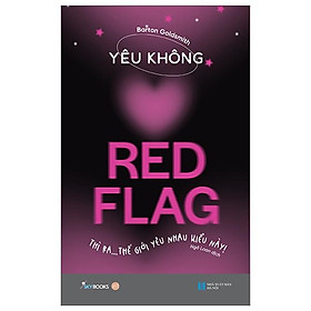 Yêu Không Red Flag - Thì Ra… Thế Giới Yêu Nhau Kiểu Này!