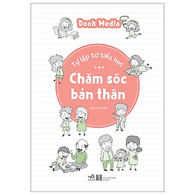 Sách Rèn Luyện Tư Duy, Kỹ Năng Sống Cho Trẻ: Tự Lập Từ Tiểu Học - Chăm Sóc Bản Thân