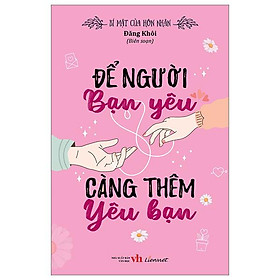 Bí Mật Của Hôn Nhân - Để Người Bạn Yêu Càng Thêm Yêu Bạn