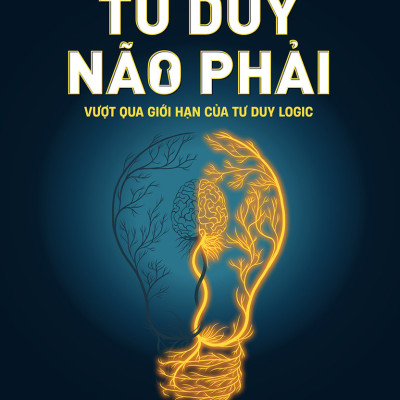 Tư Duy Não Phải - Vượt Qua Giới Hạn Của Tư Duy Logic - Kazunari Uchida - Nguyễn Thu Uyên dịch - (bìa mềm)