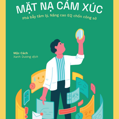 Mặt Nạ Cảm Xúc - Phá Bẫy Tâm Lý, Nâng Cao EQ Chốn Công Sở