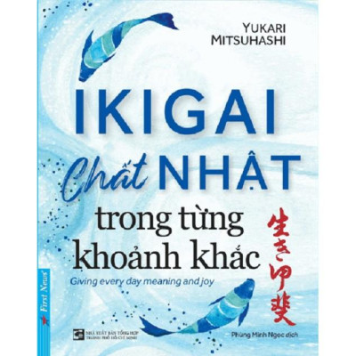 Sách IKIGAI Chất Nhật Trong Từng Khoảnh Khắc - First News