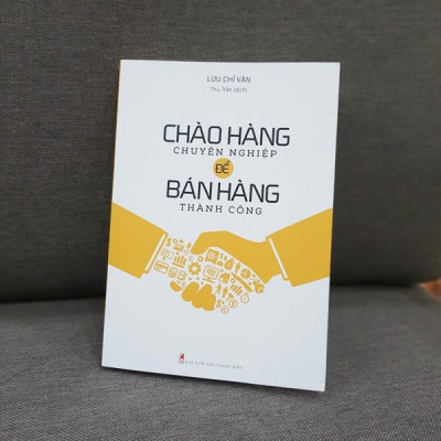 Chào Hàng Chuyên Nghiệp Để Bán Hàng Thành Công (Tái Bản)