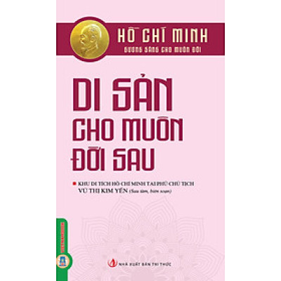 Hồ Chí Minh Gương Sáng Cho Muôn Đời - Di Sản Cho Muôn Đời Sau
