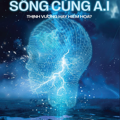 Thế Kỷ 21: Sống Cùng A.I - Thịnh Vượng Hay Hiểm Họa?
