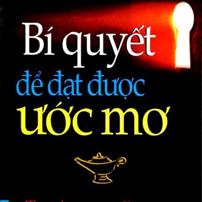 Bí Quyết Để Đạt Được Ước Mơ (Tái Bản 2016)