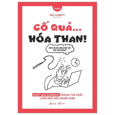 Sách - Cố Quá… Hóa Than! - Vượt Qua Burnout Trong Thế Giới Luôn Đòi Hỏi Nhiều Hơn
