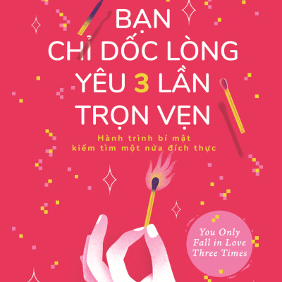 Sách - Bạn Chỉ Dốc Lòng Yêu Ba Lần Trọn Vẹn - Hành Trình Bí Mật Tìm Kiếm Một Nữa Đích Thực - 2HBooks