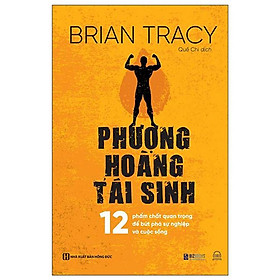 Sách - Phượng hoàng tái sinh - 12 phẩm chất quan trọng để bứt phá sự nghiệp và cuộc sống