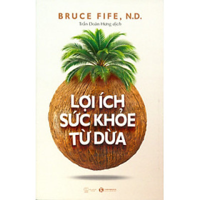 Lợi Ích Sức Khoẻ Từ Dừa - Bruce Fife, N.D.; Trần Doãn Hưng dịch
