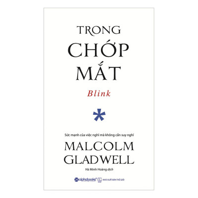 Trong Chớp Mắt - Blink - Sức Mạnh Của Những Quyết Định Đưa Ra Trong Chớp Mắt (Malcolm Gladwell)