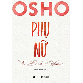 Sách - Osho Phụ nữ - The Book of Women - Osho - NXB Hà Nội