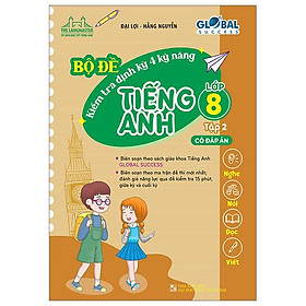 Global Success - Bộ Đề Kiểm Tra Định Kỳ 4 Kỹ Năng Tiếng Anh Lớp 8 - Tập 2 - Có Đáp Án