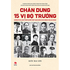 Sách - Chân dung 15 vị Bộ trưởng Chính phủ lâm thời nước Việt Nam Dân chủ Cộng hòa (8.1945)