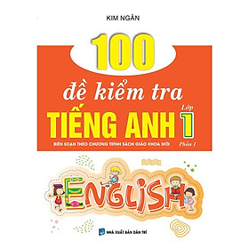 Sách - 100 Đề Kiểm Tra Tiếng Anh Lớp 1 - Phần 1 - Biên Soạn Theo Chương Trình Sách Giáo Khoa Mới - Khang Việt Book