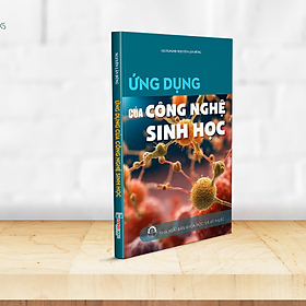 Sách - Ứng Dụng Của Công Nghệ Sinh Học - Nguyễn Lân Dũng - NXB Khoa Học Kỹ Thuật