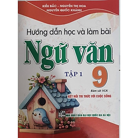 Sách hướng dẫn học và làm bài ngữ văn 9  - tập 1 (bám sát sgk kết nối tri thức với cuộc sống) (HA-MK)