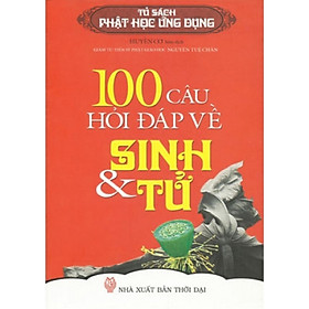 Sách - 100 Câu Hỏi Đáp Về Sinh Và Tử - Chính Thông Book
