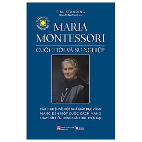 Maria Montessori - Cuộc Đời Và Sự Nghiệp (Tái Bản 2024)