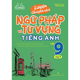 Sách - Luyện chuyên sâu ngữ pháp và từ vựng tiếng anh lớp 9 tập 1