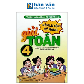 Rèn Luyện Kỹ Năng Giải Toán Lớp 4 (Biên Soạn Theo Chương Trình Giáo Dục Phổ Thông Mới Dùng Chung Cho Các Bộ SGK Hiện Hành)