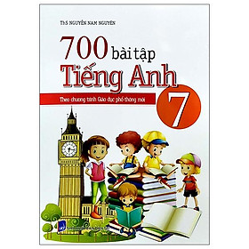 700 Bài Tập Tiếng Anh Lớp 7 (Theo Chương Trình Giáo Dục Phổ Thông Mới)