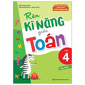 Rèn Kĩ Năng Giải Toán Lớp 4 - Tập 1 (Theo Chương Trình Giáo Dục Phổ Thông Mới)