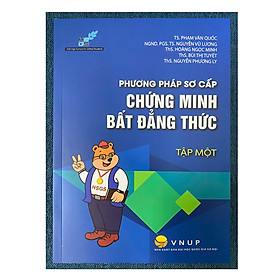 Sách - Phương pháp sơ cấp Chứng minh bất đẳng thức - Tập 1 (Trường THPT Chuyên Khoa học tự nhiên)