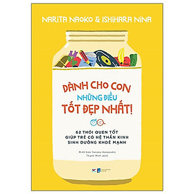 Dành Cho Con Những Điều Tốt Đẹp Nhất  62 Thói Quen Tốt Giúp Trẻ Có Hệ Thần Kinh Sinh Dưỡng Khỏe M - Bản Quyền
