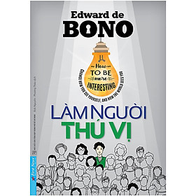 Sách - Làm Người Thú Vị - Edward De Bono - First News