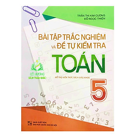 Sách – Bài Tập Trắc Nghiệm và Đề Tự Kiểm Tra Toán 5 (Bổ trợ kiến thức SGK)