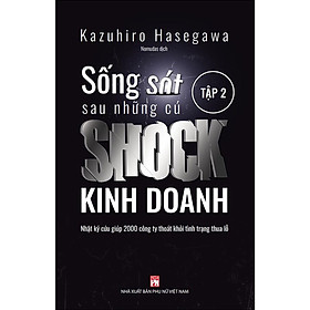 Sống sót sau những cú shock kinh doanh - Nhật kí cứu giúp 2000 công ty thoát khỏi tình trạng thua lỗ - Tập 2