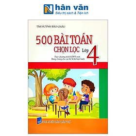 500 Bài Tập Toán Chọn Lọc Lớp 4 (Theo Chương Trình Giáo Dục Phổ Thông Mới)