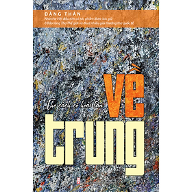  Về trung – Thơ cách cổ hoài tân - Đặng Thân - TTT